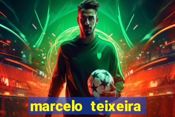 marcelo teixeira fortuna atual